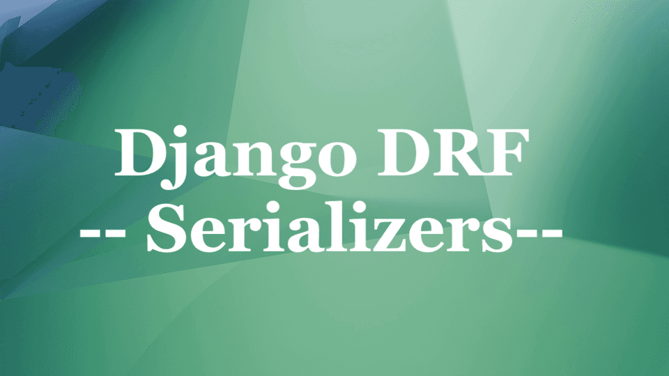 Django DRF - Part 02 - Serializers & Views